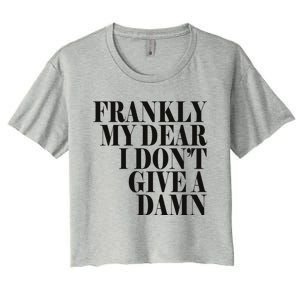 Frankly My Dear I DonT Give A Damn... Women's Crop Top Tee