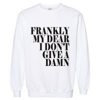 Frankly My Dear I DonT Give A Damn... Garment-Dyed Sweatshirt