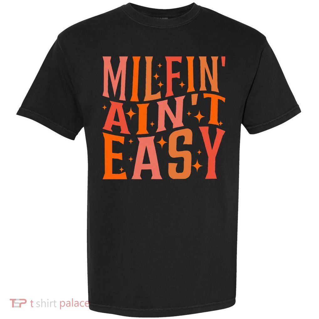 Funny Mother's Day Milfin' Ain't Easy Garment-Dyed Heavyweight T-Shirt