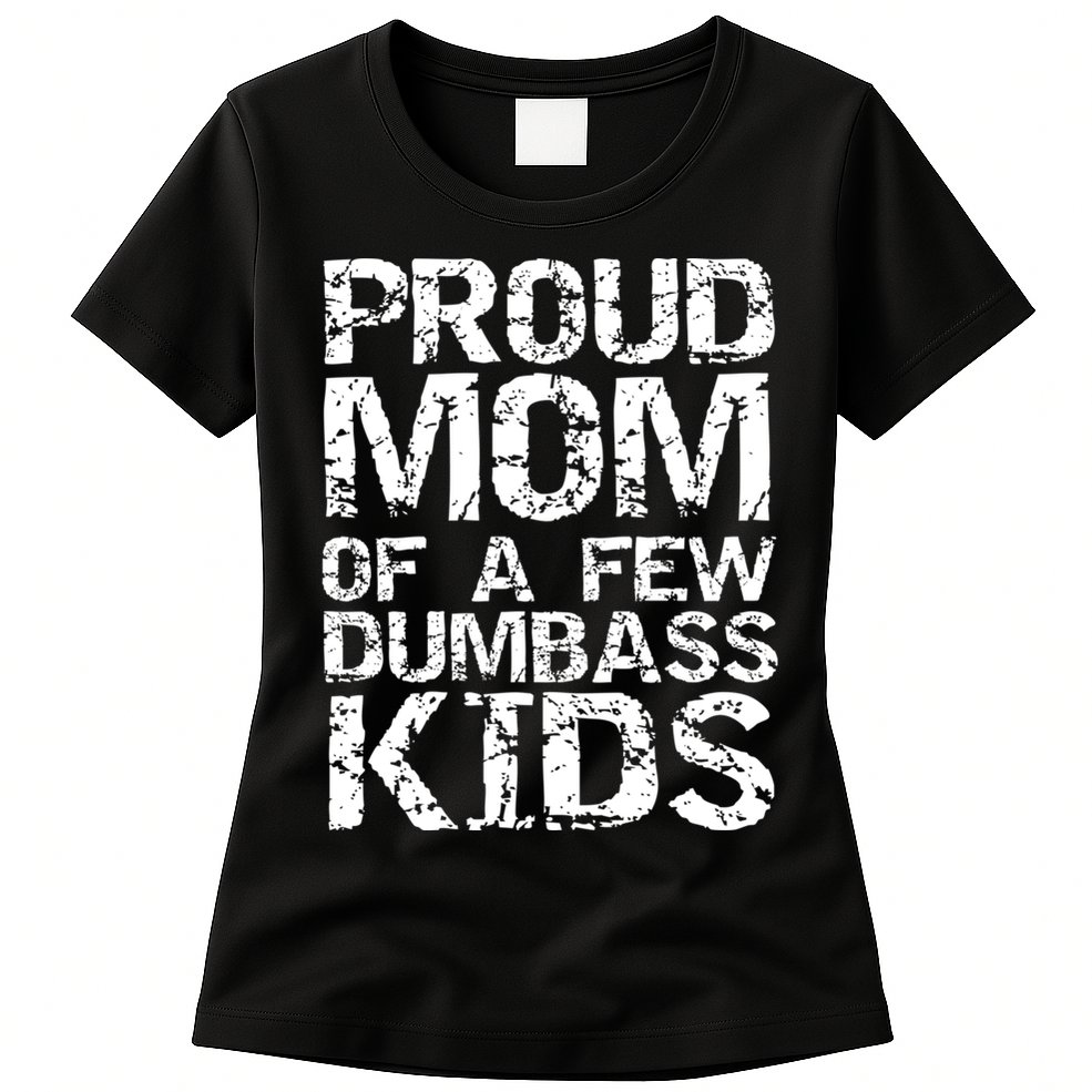 Funny Mother's Day Joke Gift Proud Mom Of A Few Dumbass  Womens T-Shirt