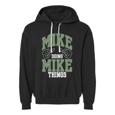 Funny Mike Doing Mike Things Mike Birthday Garment-Dyed Fleece Hoodie