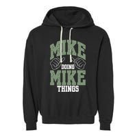 Funny Mike Doing Mike Things Mike Birthday Garment-Dyed Fleece Hoodie