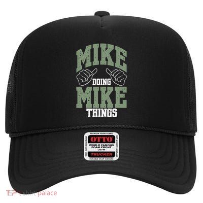 Funny Mike Doing Mike Things Mike Birthday High Crown Mesh Back Trucker Hat