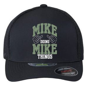 Funny Mike Doing Mike Things Mike Birthday Flexfit Unipanel Trucker Cap