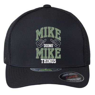 Funny Mike Doing Mike Things Mike Birthday Flexfit Unipanel Trucker Cap