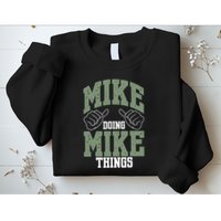 Funny Mike Doing Mike Things Mike Birthday Sweatshirt