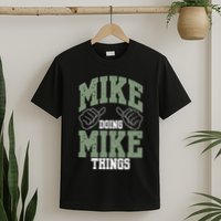 Funny Mike Doing Mike Things Mike Birthday T-Shirt