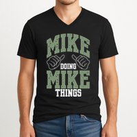 Funny Mike Doing Mike Things Mike Birthday V-Neck T-Shirt