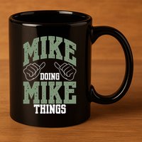 Funny Mike Doing Mike Things Mike Birthday 11oz C Handle Ceramic Mug