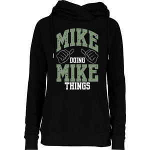 Funny Mike Doing Mike Things Mike Birthday Womens Funnel Neck Pullover Hood