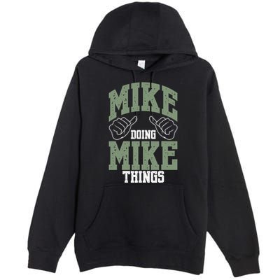 Funny Mike Doing Mike Things Mike Birthday Premium Pullover Hoodie