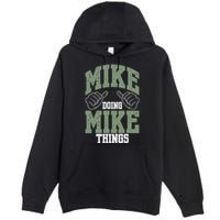 Funny Mike Doing Mike Things Mike Birthday Premium Pullover Hoodie