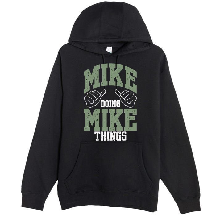 Funny Mike Doing Mike Things Mike Birthday Premium Pullover Hoodie