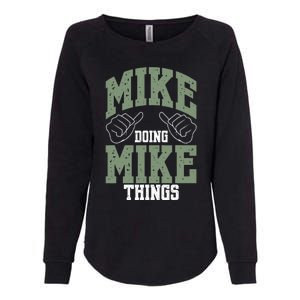 Funny Mike Doing Mike Things Mike Birthday Womens California Wash Sweatshirt