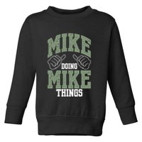 Funny Mike Doing Mike Things Mike Birthday Toddler Sweatshirt