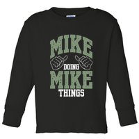 Funny Mike Doing Mike Things Mike Birthday Toddler Long Sleeve Shirt