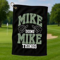 Funny Mike Doing Mike Things Mike Birthday Golf Towel