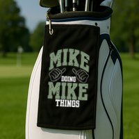 Funny Mike Doing Mike Things Mike Birthday Golf Towel