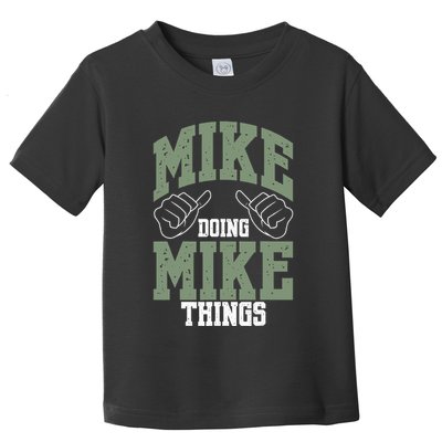 Funny Mike Doing Mike Things Mike Birthday Toddler T-Shirt