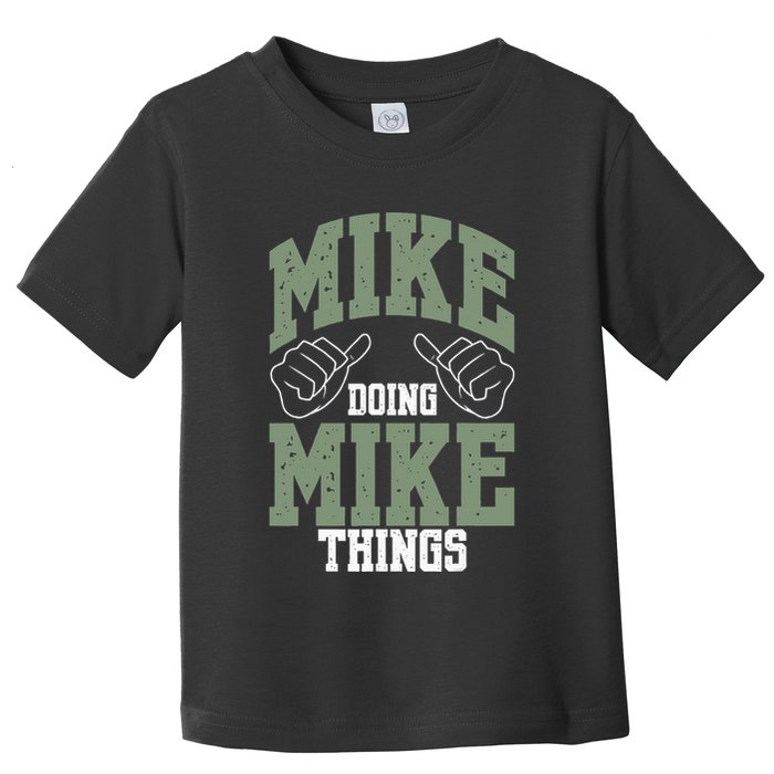 Funny Mike Doing Mike Things Mike Birthday Toddler T-Shirt
