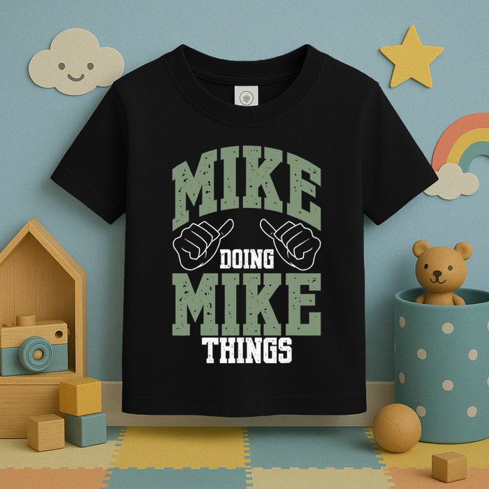 Funny Mike Doing Mike Things Mike Birthday Toddler T-Shirt