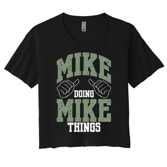 Funny Mike Doing Mike Things Mike Birthday Women's Crop Top Tee