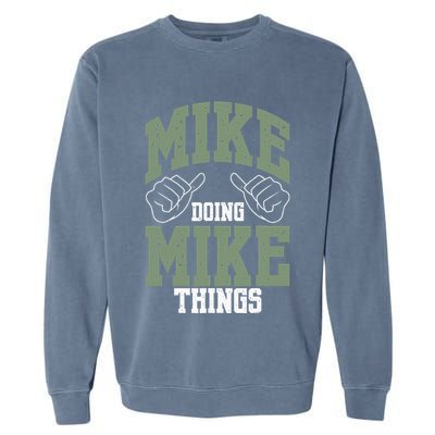 Funny Mike Doing Mike Things Mike Birthday Garment-Dyed Sweatshirt