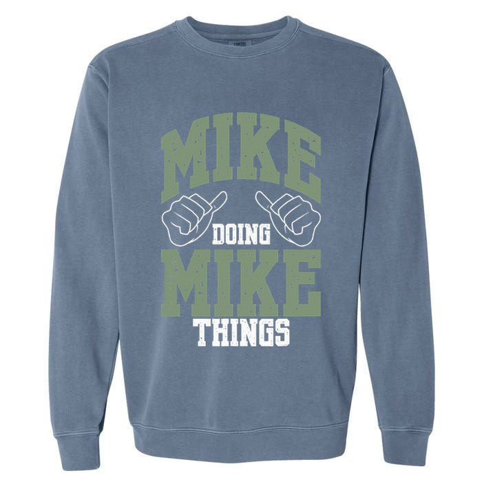 Funny Mike Doing Mike Things Mike Birthday Garment-Dyed Sweatshirt