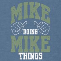 Funny Mike Doing Mike Things Mike Birthday Garment-Dyed Sweatshirt