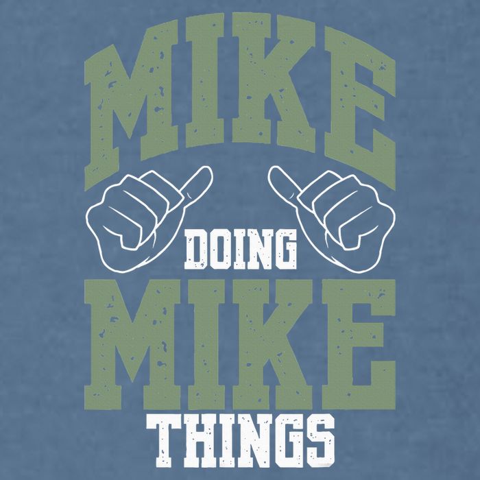 Funny Mike Doing Mike Things Mike Birthday Garment-Dyed Sweatshirt