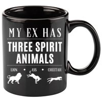 Funny My Ex Has Three Spirit Animals... Lion Ass Cheetah. 11oz C Handle Ceramic Mug