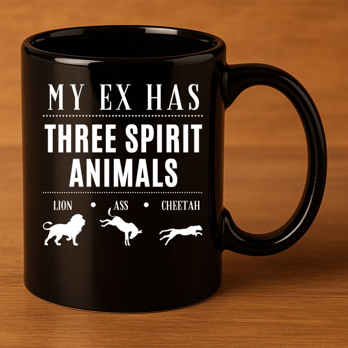 Funny My Ex Has Three Spirit Animals... Lion Ass Cheetah. 11oz C Handle Ceramic Mug