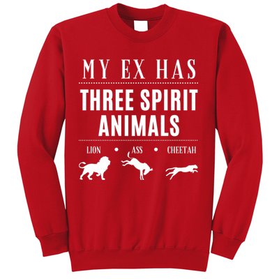 Funny My Ex Has Three Spirit Animals... Lion Ass Cheetah. Sweatshirt