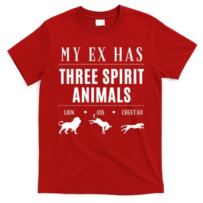 Funny My Ex Has Three Spirit Animals... Lion Ass Cheetah. T-Shirt