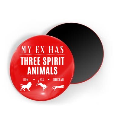 Funny My Ex Has Three Spirit Animals... Lion Ass Cheetah. Magnet