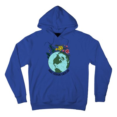 Funny Make Everyday Earth Day Planet World Earth Day Flower Gift Hoodie