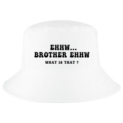 Funny Meme Ew Brother Ew What Is That Cool Comfort Performance Bucket Hat