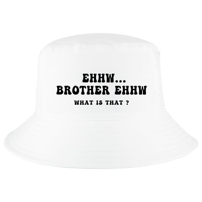 Funny Meme Ew Brother Ew What Is That Cool Comfort Performance Bucket Hat