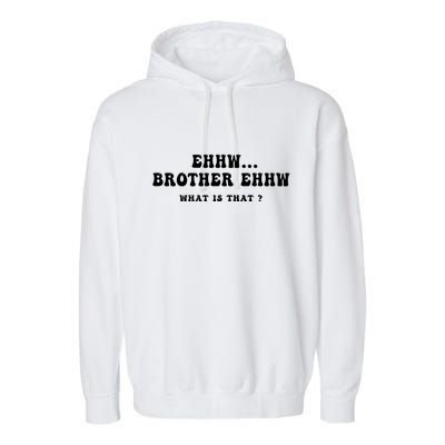 Funny Meme Ew Brother Ew What Is That Garment-Dyed Fleece Hoodie