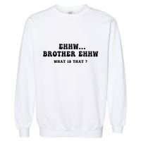 Funny Meme Ew Brother Ew What Is That Garment-Dyed Sweatshirt