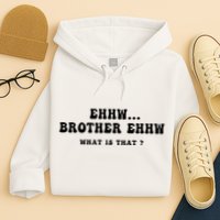 Funny Meme Ew Brother Ew What Is That Hoodie