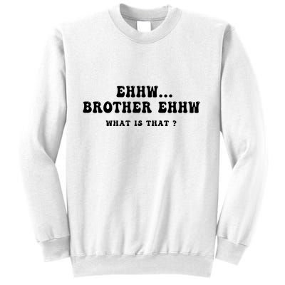 Funny Meme Ew Brother Ew What Is That Sweatshirt