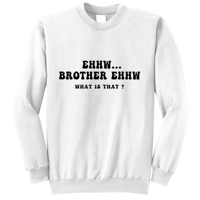 Funny Meme Ew Brother Ew What Is That Sweatshirt
