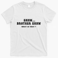 Funny Meme Ew Brother Ew What Is That T-Shirt