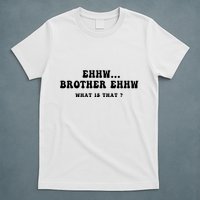 Funny Meme Ew Brother Ew What Is That T-Shirt