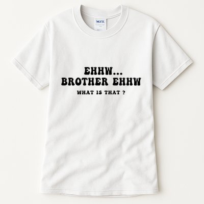 Funny Meme Ew Brother Ew What Is That Tall T-Shirt
