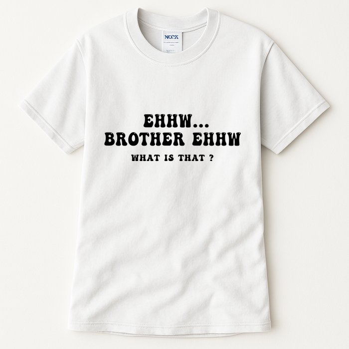 Funny Meme Ew Brother Ew What Is That Tall T-Shirt