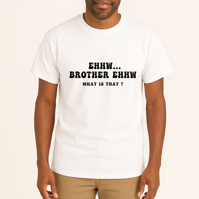 Funny Meme Ew Brother Ew What Is That Tall T-Shirt