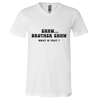 Funny Meme Ew Brother Ew What Is That V-Neck T-Shirt