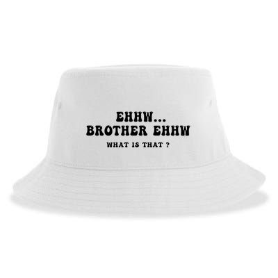 Funny Meme Ew Brother Ew What Is That Sustainable Bucket Hat